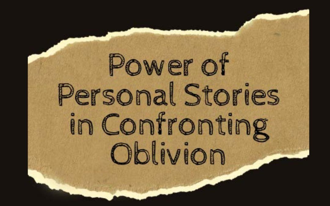 Power of Personal Stories in Confronting Oblivion