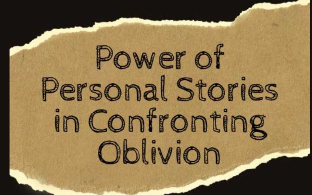 Power of Personal Stories in Confronting Oblivion